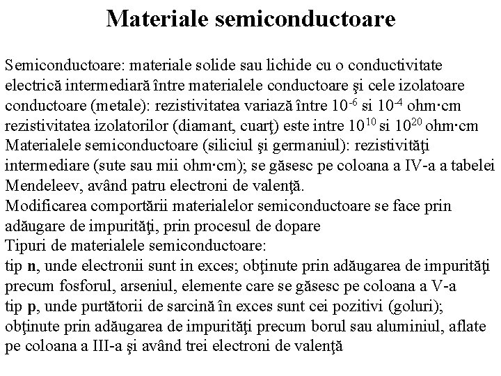 Materiale semiconductoare Semiconductoare: materiale solide sau lichide cu o conductivitate electrică intermediară între materialele