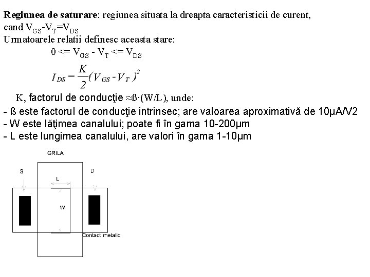 Regiunea de saturare: regiunea situata la dreapta caracteristicii de curent, cand VGS-VT=VDS Urmatoarele relatii