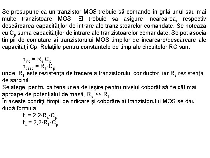 Se presupune că un tranzistor MOS trebuie să comande în grilă unul sau mai