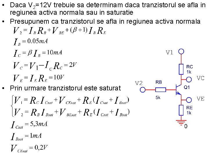  • Daca V 2=12 V trebuie sa determinam daca tranzistorul se afla in