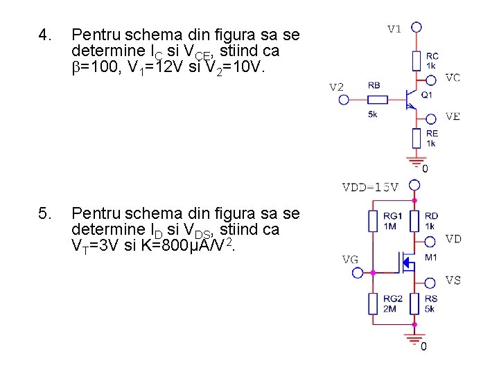 4. Pentru schema din figura sa se determine IC si VCE, stiind ca =100,