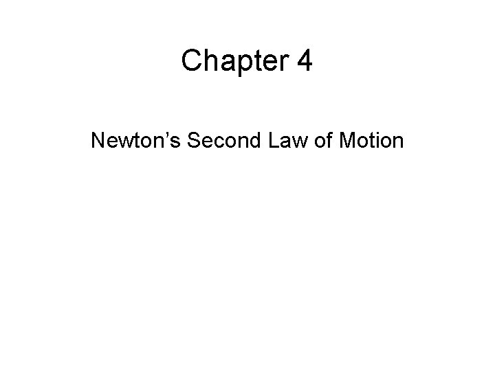 Chapter 4 Newton’s Second Law of Motion 