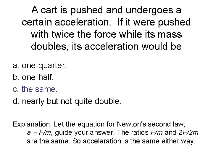 A cart is pushed and undergoes a certain acceleration. If it were pushed with