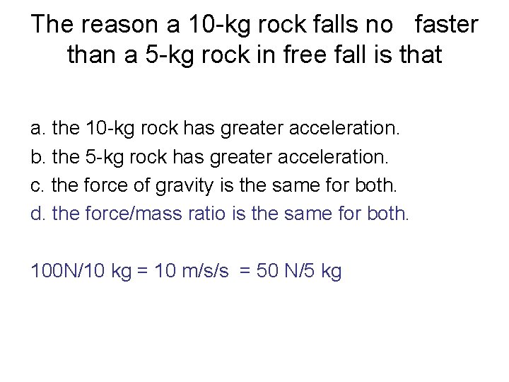 The reason a 10 -kg rock falls no faster than a 5 -kg rock