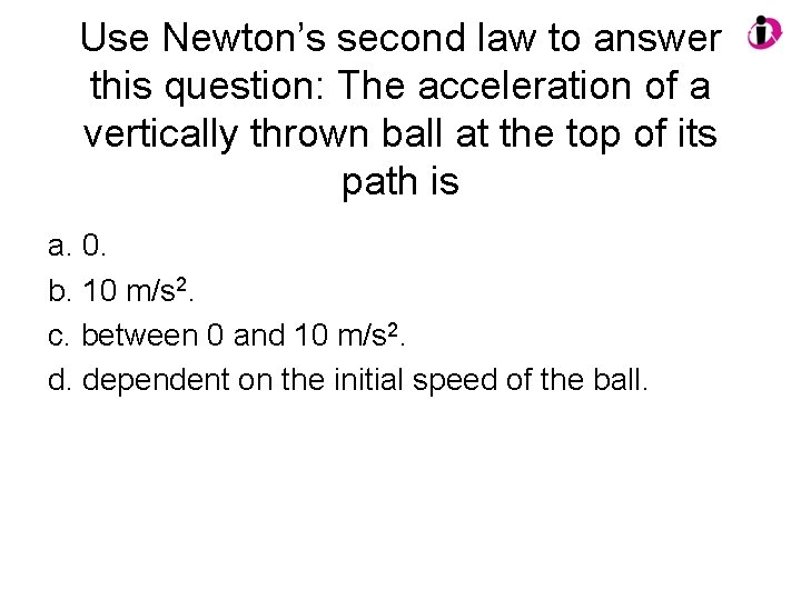 Use Newton’s second law to answer this question: The acceleration of a vertically thrown