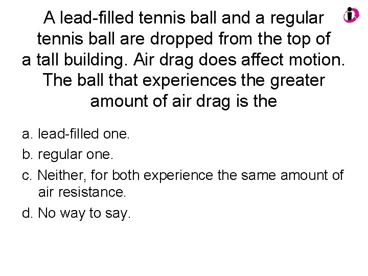 A lead-filled tennis ball and a regular tennis ball are dropped from the top