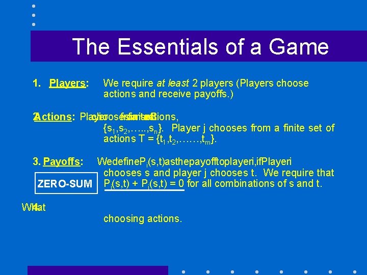 The Essentials of a Game 1. Players: We require at least 2 players (Players