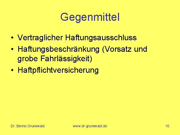 Gegenmittel • Vertraglicher Haftungsausschluss • Haftungsbeschränkung (Vorsatz und grobe Fahrlässigkeit) • Haftpflichtversicherung Dr. Benno