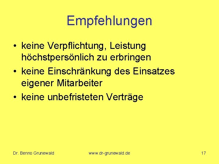 Empfehlungen • keine Verpflichtung, Leistung höchstpersönlich zu erbringen • keine Einschränkung des Einsatzes eigener