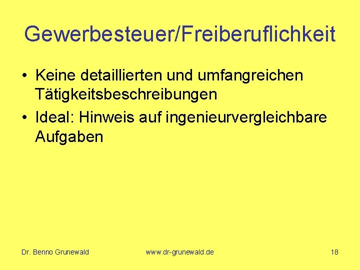 Gewerbesteuer/Freiberuflichkeit • Keine detaillierten und umfangreichen Tätigkeitsbeschreibungen • Ideal: Hinweis auf ingenieurvergleichbare Aufgaben Dr.