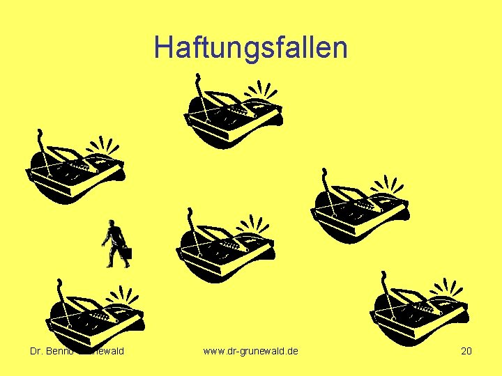 Haftungsfallen Dr. Benno Grunewald www. dr-grunewald. de 20 