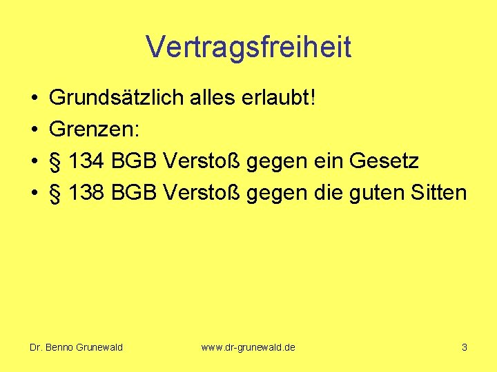 Vertragsfreiheit • • Grundsätzlich alles erlaubt! Grenzen: § 134 BGB Verstoß gegen ein Gesetz