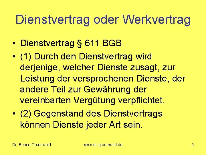 Dienstvertrag oder Werkvertrag • Dienstvertrag § 611 BGB • (1) Durch den Dienstvertrag wird