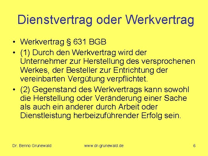 Dienstvertrag oder Werkvertrag • Werkvertrag § 631 BGB • (1) Durch den Werkvertrag wird