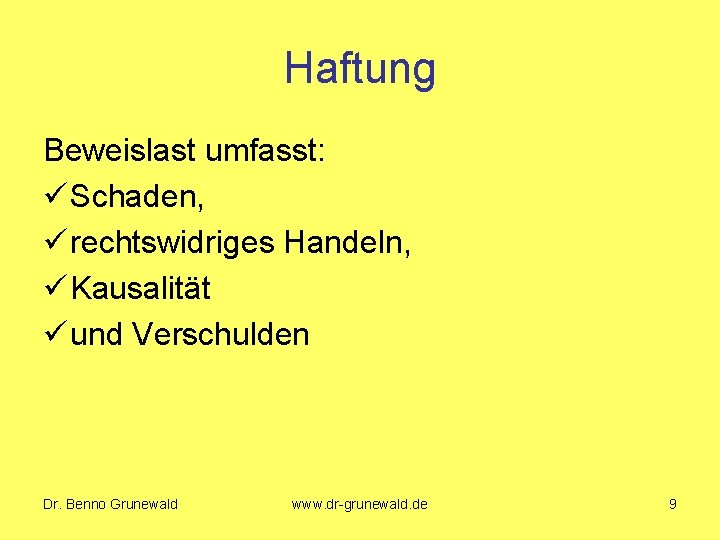 Haftung Beweislast umfasst: ü Schaden, ü rechtswidriges Handeln, ü Kausalität ü und Verschulden Dr.