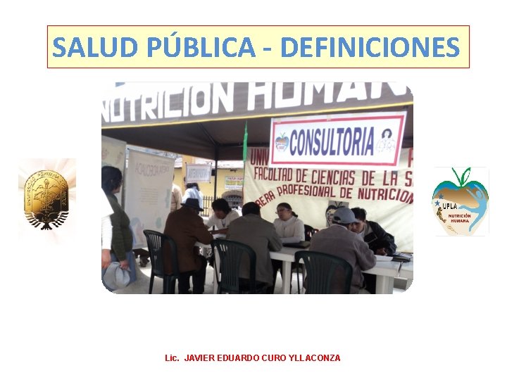 SALUD PÚBLICA - DEFINICIONES Lic. JAVIER EDUARDO CURO YLLACONZA 