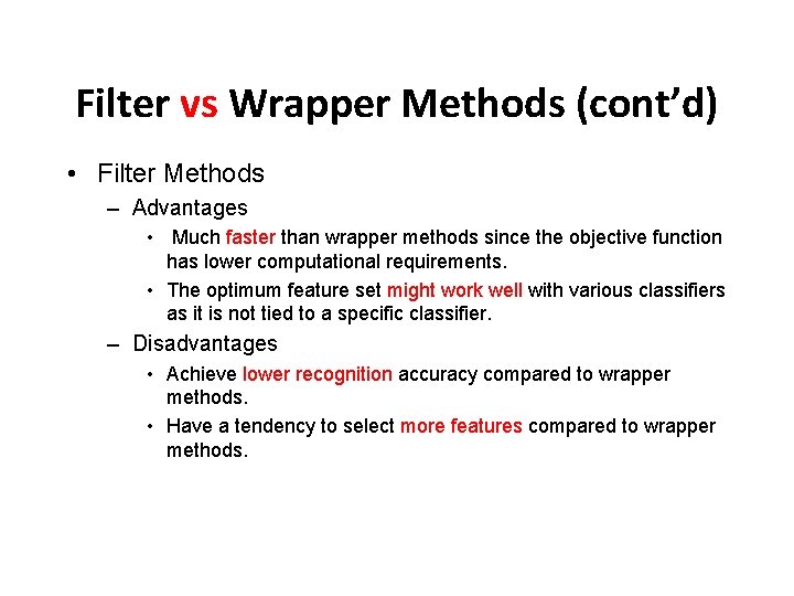 Filter vs Wrapper Methods (cont’d) • Filter Methods – Advantages Much faster than wrapper Filter vs Wrapper Methods (cont’d) • Filter Methods – Advantages Much faster than wrapper