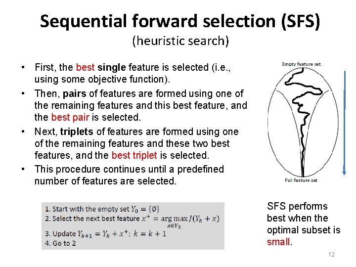 Sequential forward selection (SFS) (heuristic search) • First, the best single feature is selected Sequential forward selection (SFS) (heuristic search) • First, the best single feature is selected