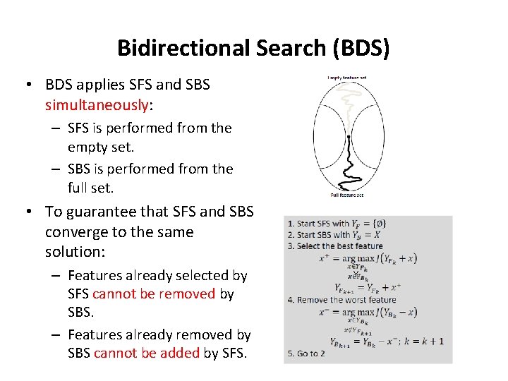 Bidirectional Search (BDS) • BDS applies SFS and SBS simultaneously: – SFS is performed Bidirectional Search (BDS) • BDS applies SFS and SBS simultaneously: – SFS is performed