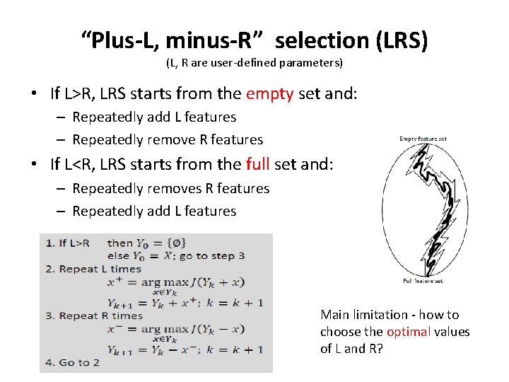 “Plus-L, minus-R” selection (LRS) (L, R are user-defined parameters) • If L>R, LRS starts “Plus-L, minus-R” selection (LRS) (L, R are user-defined parameters) • If L>R, LRS starts