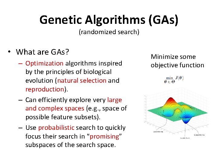 Genetic Algorithms (GAs) (randomized search) • What are GAs? – Optimization algorithms inspired by Genetic Algorithms (GAs) (randomized search) • What are GAs? – Optimization algorithms inspired by