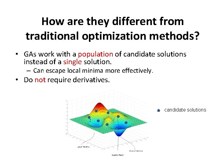 How are they different from traditional optimization methods? • GAs work with a population How are they different from traditional optimization methods? • GAs work with a population
