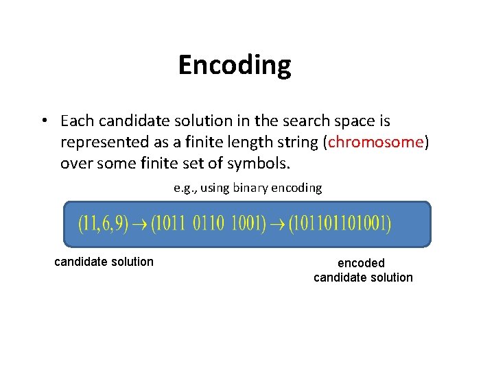 Encoding • Each candidate solution in the search space is represented as a finite Encoding • Each candidate solution in the search space is represented as a finite