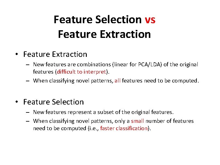 Feature Selection vs Feature Extraction • Feature Extraction – New features are combinations (linear Feature Selection vs Feature Extraction • Feature Extraction – New features are combinations (linear