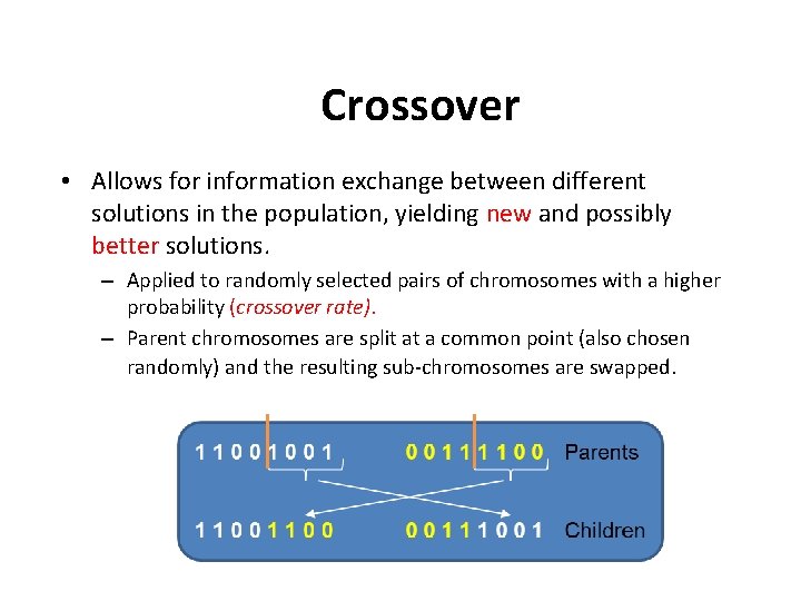 Crossover • Allows for information exchange between different solutions in the population, yielding new Crossover • Allows for information exchange between different solutions in the population, yielding new