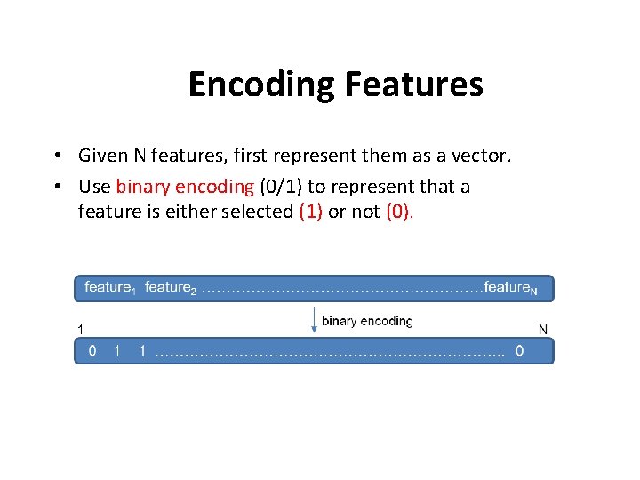 Encoding Features • Given N features, first represent them as a vector. • Use Encoding Features • Given N features, first represent them as a vector. • Use