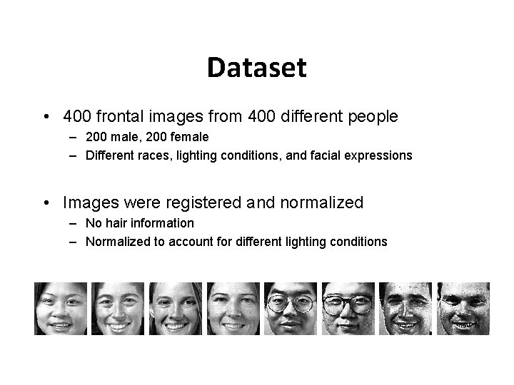 Dataset • 400 frontal images from 400 different people – 200 male, 200 female Dataset • 400 frontal images from 400 different people – 200 male, 200 female