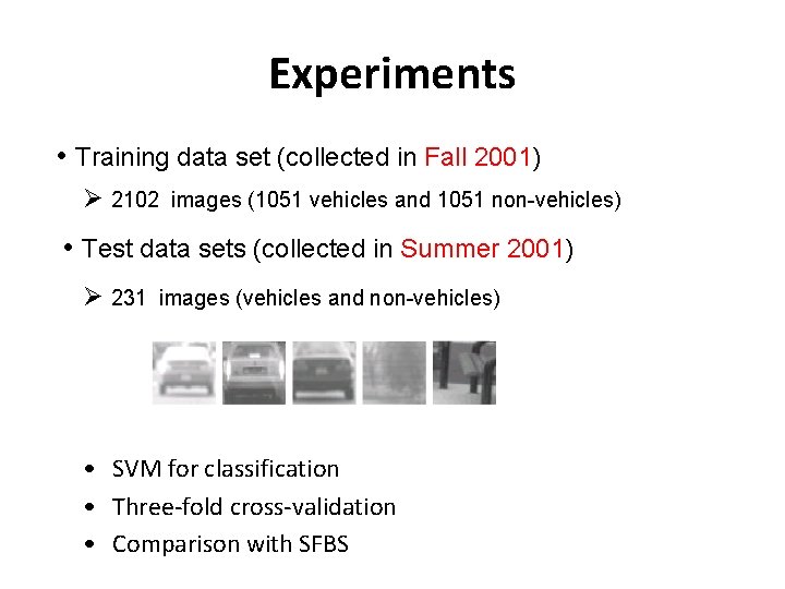 Experiments • Training data set (collected in Fall 2001) Ø 2102 images (1051 vehicles Experiments • Training data set (collected in Fall 2001) Ø 2102 images (1051 vehicles