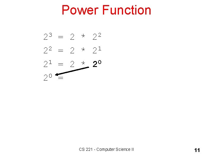 Power Function 23 = 2 * 22 22 = 2 * 21 = 2