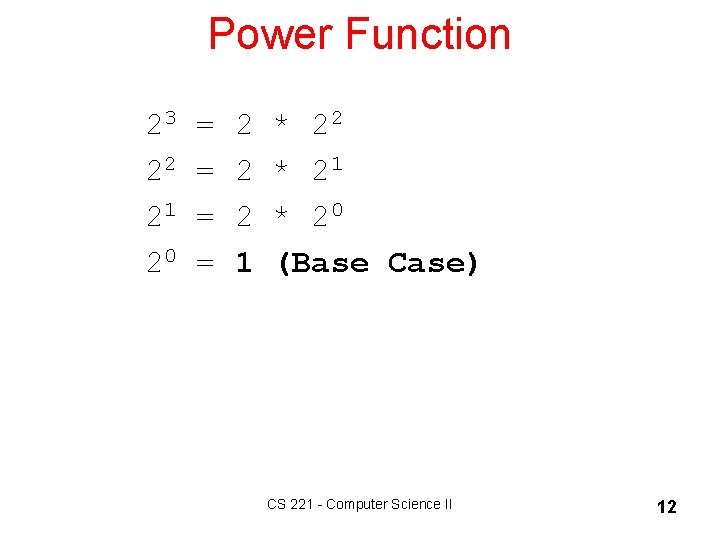 Power Function 23 = 2 * 22 22 = 2 * 21 = 2