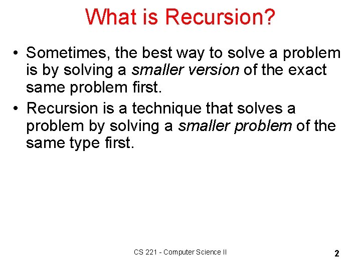 What is Recursion? • Sometimes, the best way to solve a problem is by