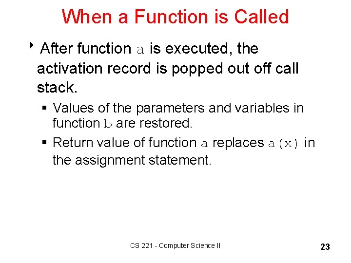 When a Function is Called 8 After function a is executed, the activation record