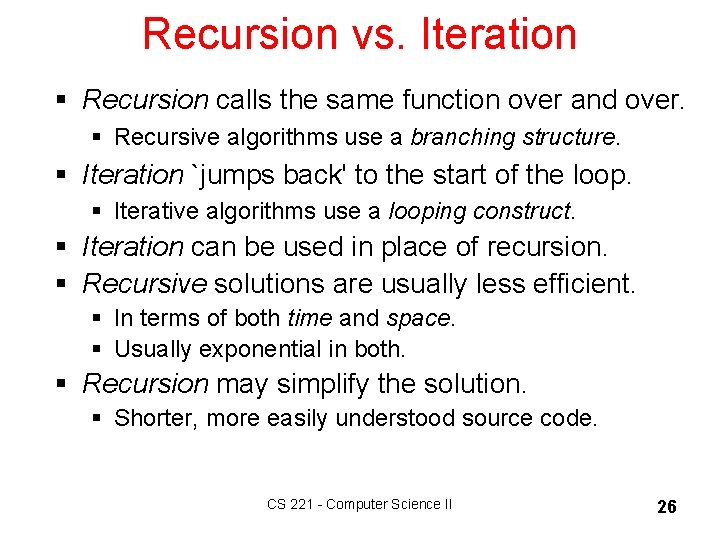 Recursion vs. Iteration § Recursion calls the same function over and over. § Recursive
