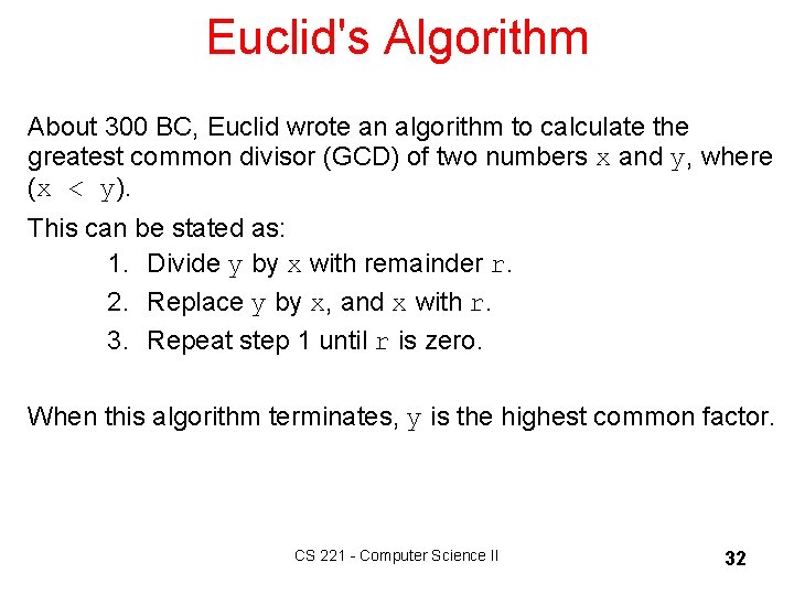 Euclid's Algorithm About 300 BC, Euclid wrote an algorithm to calculate the greatest common