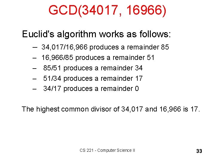 GCD(34017, 16966) Euclid's algorithm works as follows: – 34, 017/16, 966 produces a remainder