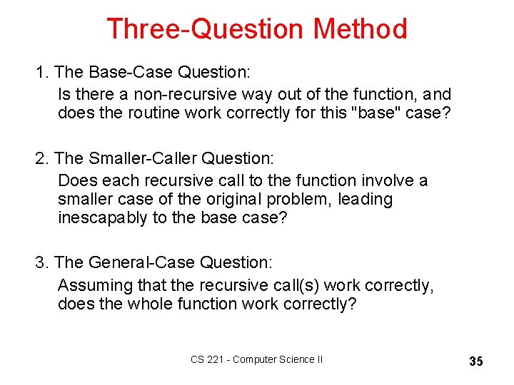 Three-Question Method 1. The Base-Case Question: Is there a non-recursive way out of the