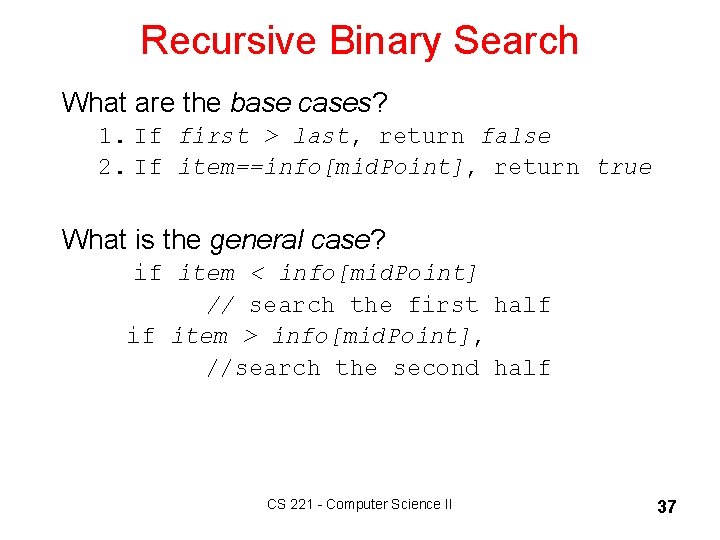 Recursive Binary Search What are the base cases? 1. If first > last, return