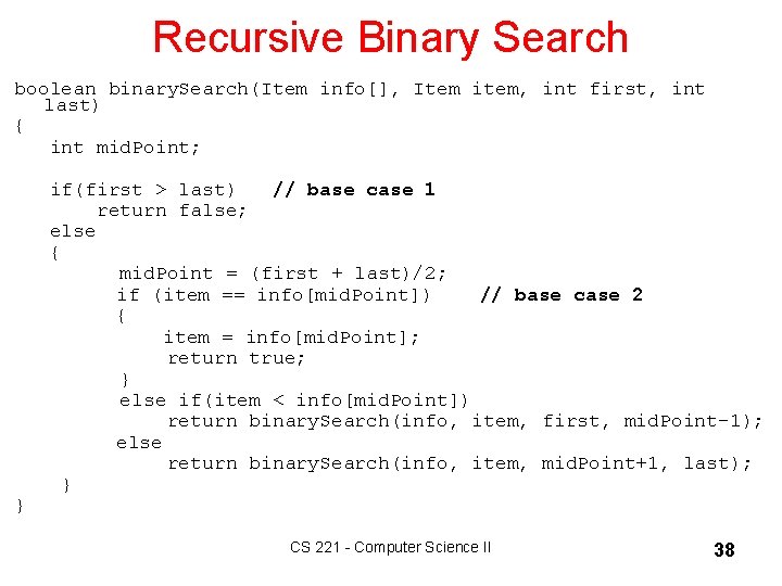 Recursive Binary Search boolean binary. Search(Item info[], Item item, int first, int last) {