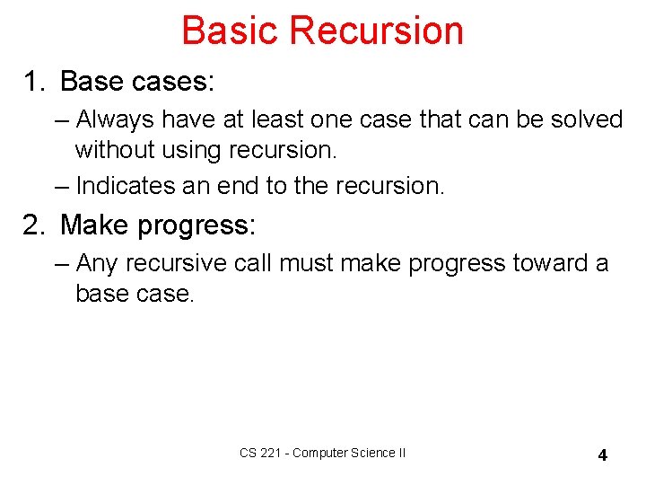 Basic Recursion 1. Base cases: – Always have at least one case that can