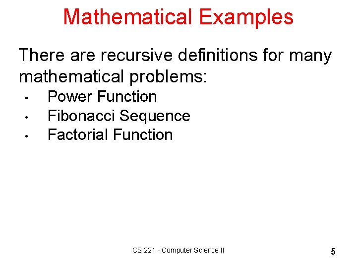 Mathematical Examples There are recursive definitions for many mathematical problems: • • • Power