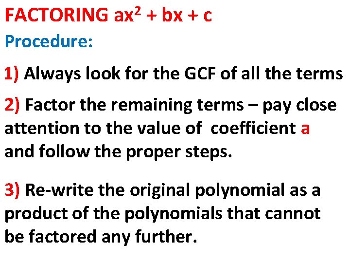 FACTORING 2 ax + bx + c Procedure: 1) Always look for the GCF