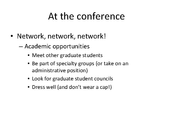 At the conference • Network, network! – Academic opportunities • Meet other graduate students