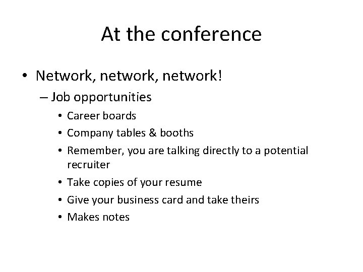 At the conference • Network, network! – Job opportunities • Career boards • Company