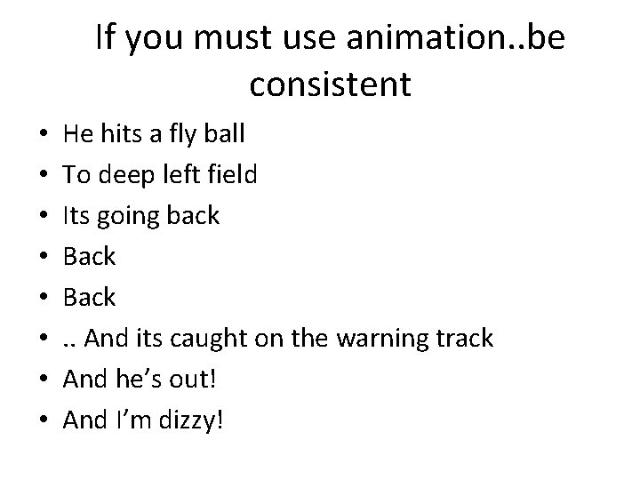 If you must use animation. . be consistent • • He hits a fly