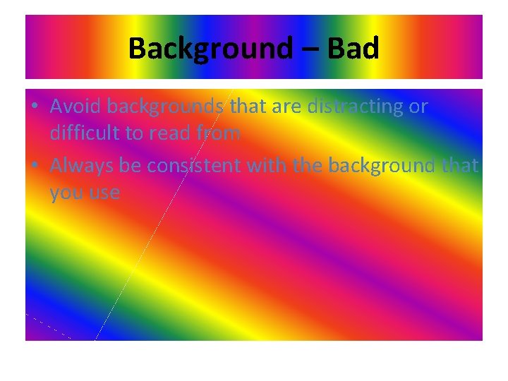 Background – Bad • Avoid backgrounds that are distracting or difficult to read from