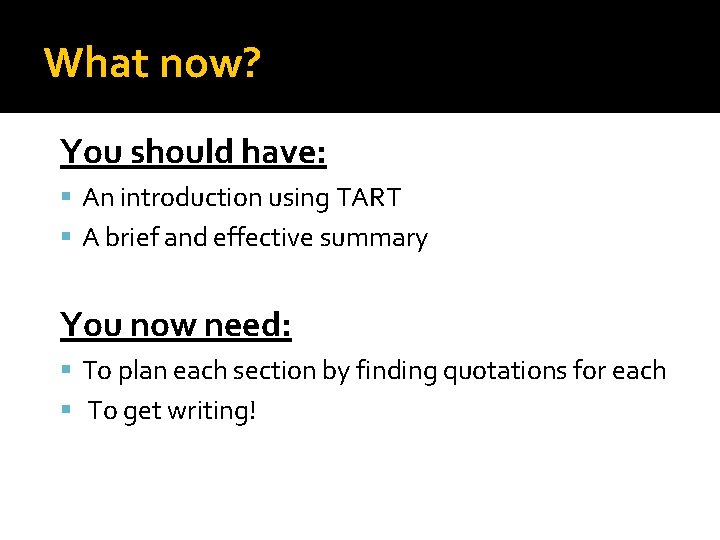 What now? You should have: An introduction using TART A brief and effective summary
